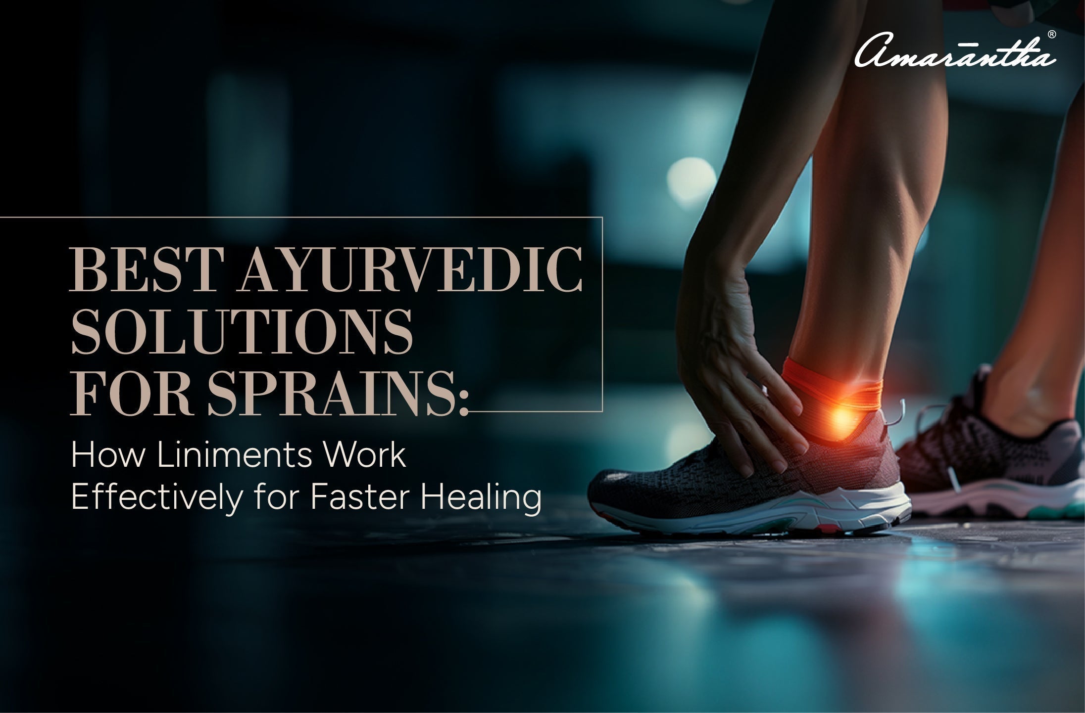 Best Ayurvedic Solutions for Sprains: How Liniments Work Effectively for Faster Healing
