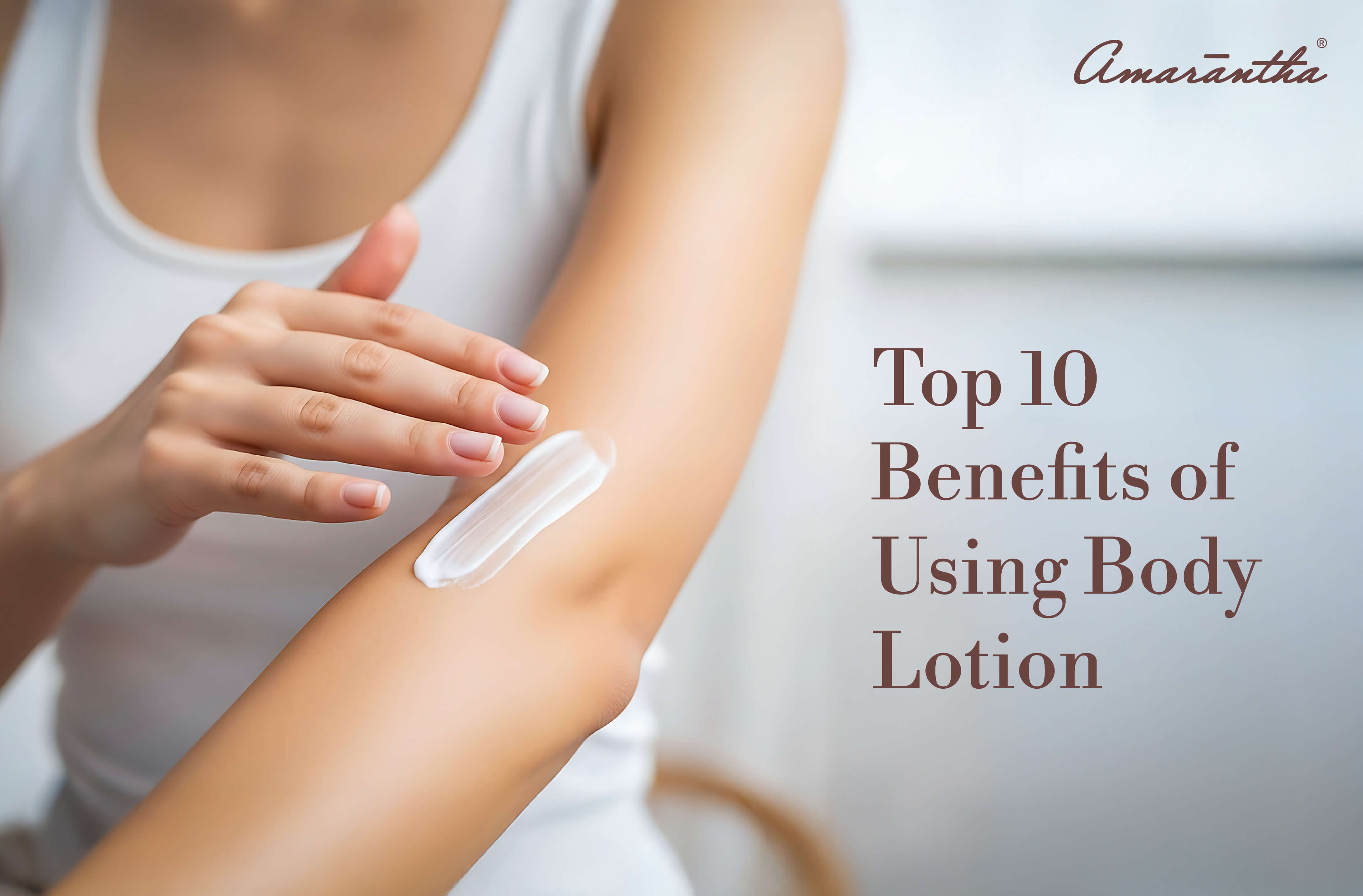 Top 10 Benefits of Using Body Lotion