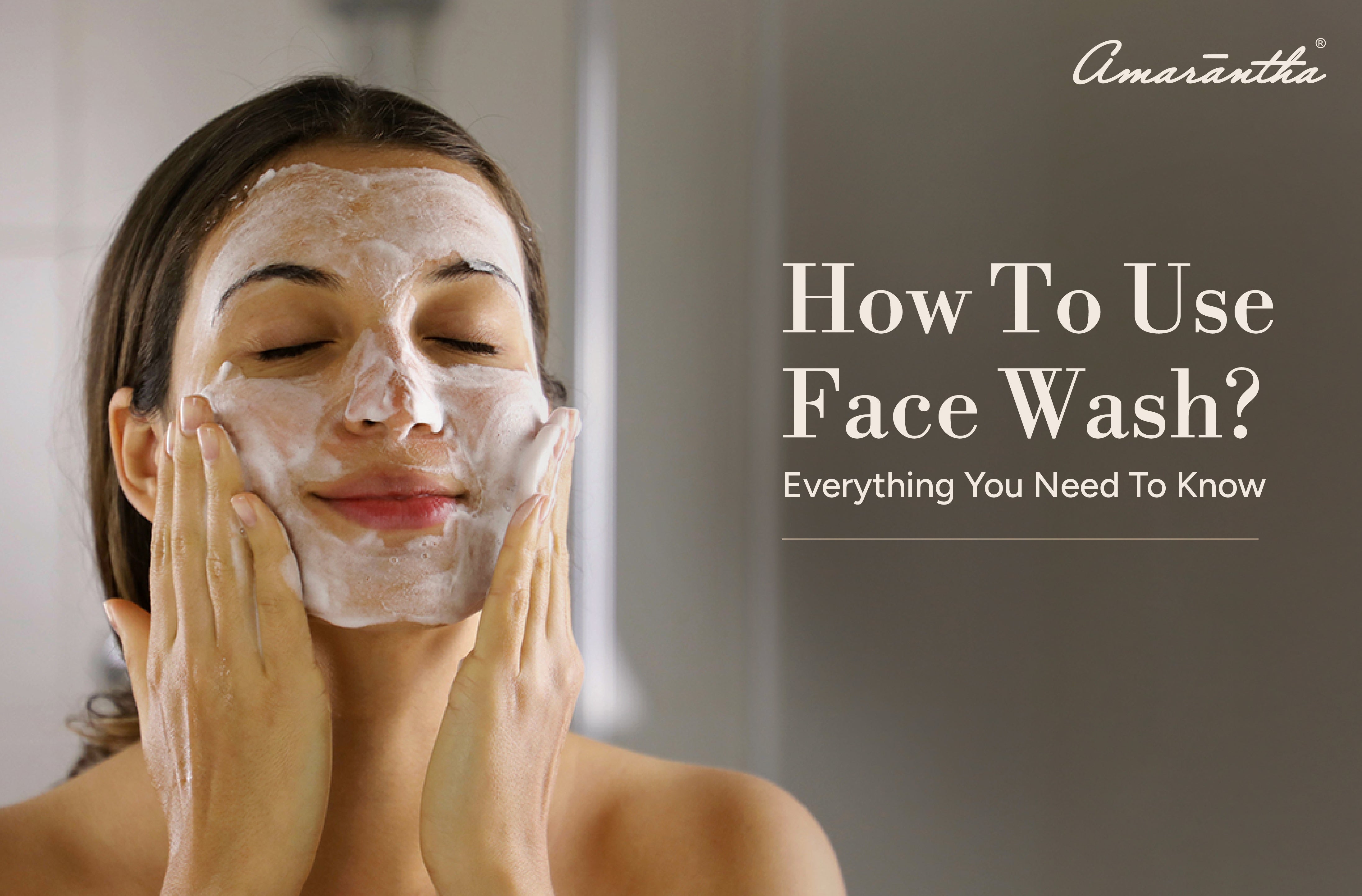 Use Face How to Use Face Wash Properly for Clear and Healthy Skin
